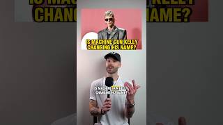 Is Machine Gun Kelly changing his name?