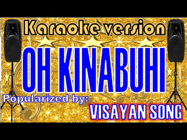 OH KINABUHI -- Popularized by: VISAYAN SONG   /KARAOKE class=