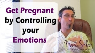 Get Pregnant Faster by Controlling your Emotions