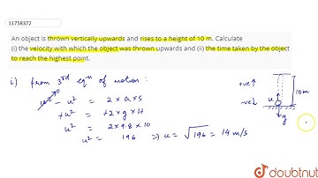 An object is thrown vertically upwards and rises to a height of 10 m. Calculate (i) the velocity...