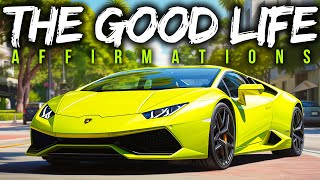 'THE GOOD LIFE' Affirmations for Success, Wealth & Happiness (WATCH THIS EVERYDAY)