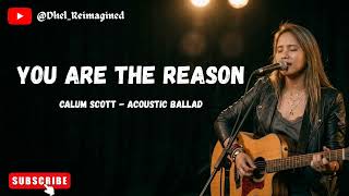 You Are The Reason  Calum Scott  Acoustic Ballad Cover