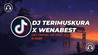 DJ TERIMUSKURA X WENABEST LOST CONTROL VER SPEED UP V3 DJ KANEE