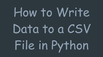 How to Write Data to a CSV File in Python