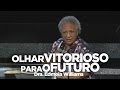 Olhar Vitorioso Para o Futuro | Dra. Edmeia Williams