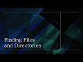 Finding Files and Directories