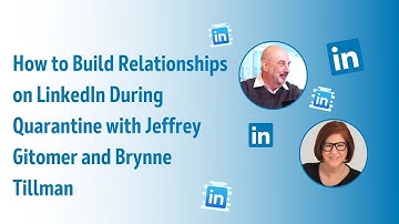 How to Build Relationships on LinkedIn During Quarantine with Jeffrey Gitomer and Brynne Tillman