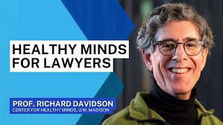 Healthy Minds for Lawyers with Prof. Richard Davidson