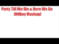 Party till we die  here we go vnboy mashup