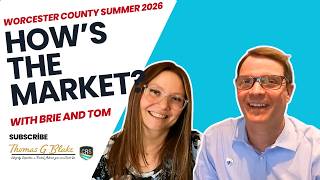 Tom & Brie Answer Your Biggest Real Estate Questions- Worcester County Market Update Summer 2026