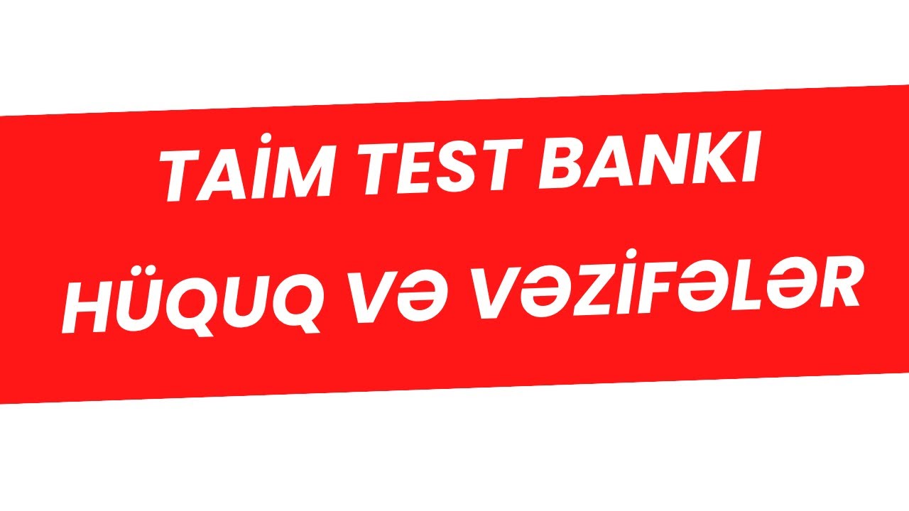 TAİM TEST BANKI 2024 Hüquq və Vəzifələr  30-60 Nərgiz Məmmədova 051-435-89-84 #miq #sertifikasiya 