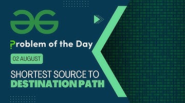 Shortest Source to Destination Path | 02 August POTD | Geeks for Geeks Problem of the Day