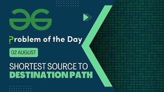 Shortest Source to Destination Path | 02 August POTD | Geeks for Geeks Problem of the Day