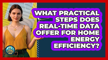 What Practical Steps Does Real-time Data Offer For Home Energy Efficiency? - Your Utilities Hub