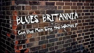 Blues Britannia: Can Blue Men Sing the Whites? (2010) BBC 4