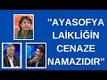 ''Ayasofya laikliğin cenaze namazıdır '' | Sözüm var | 1. Bölüm 29 Temmuz