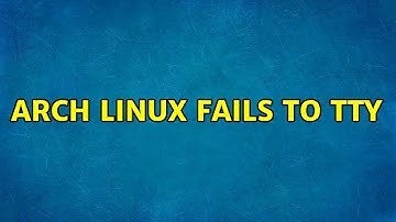 Arch Linux fails to tty