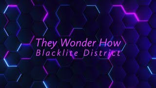 Blacklite District - They Wonder How (Lyric Video)