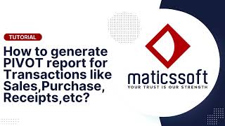 Tutorial on How to generate PIVOT report for Transactions like Sales, Purchase, etc. in Maticssoft