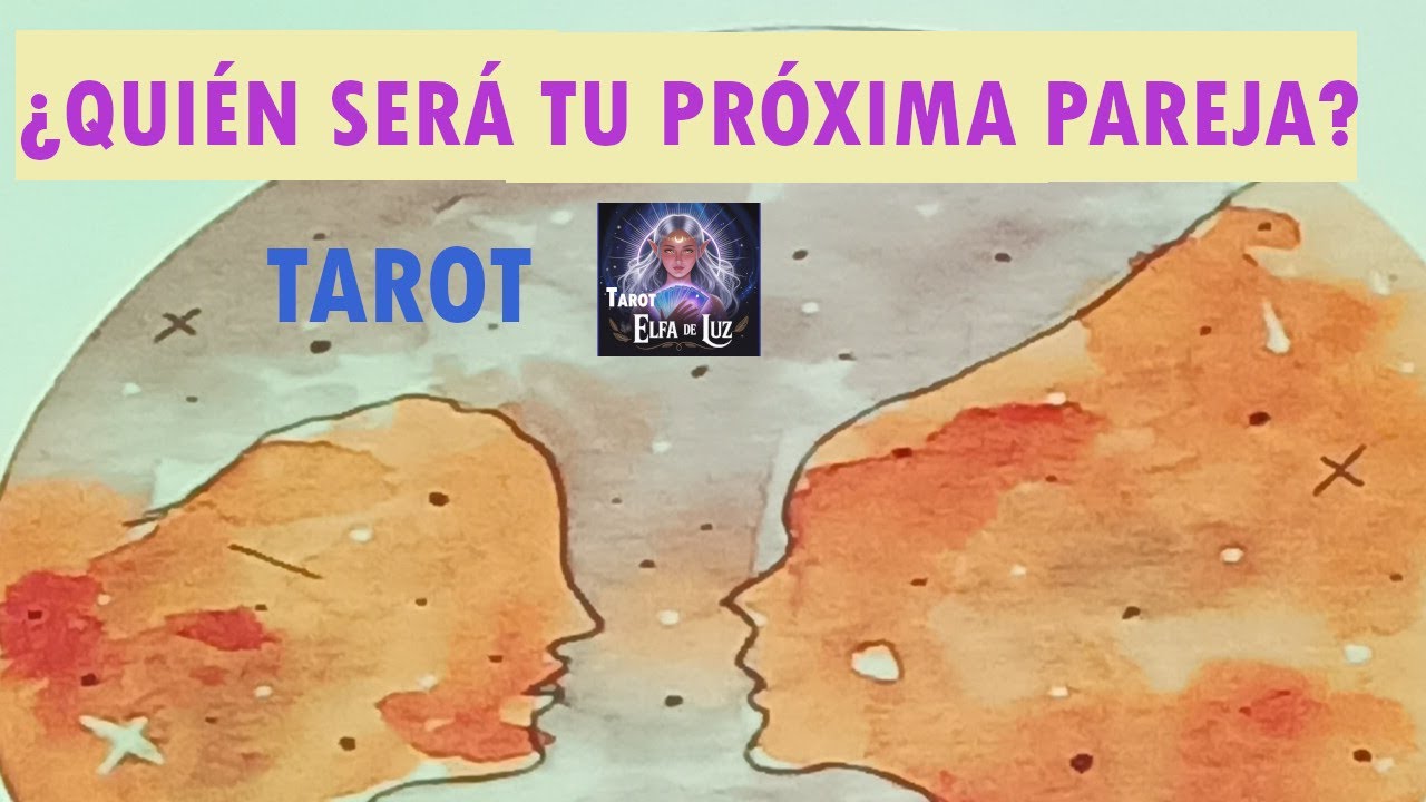 tarot quién será tu próxima pareja- TAROT DE AMOR TU PRÓXIMA PAREJA