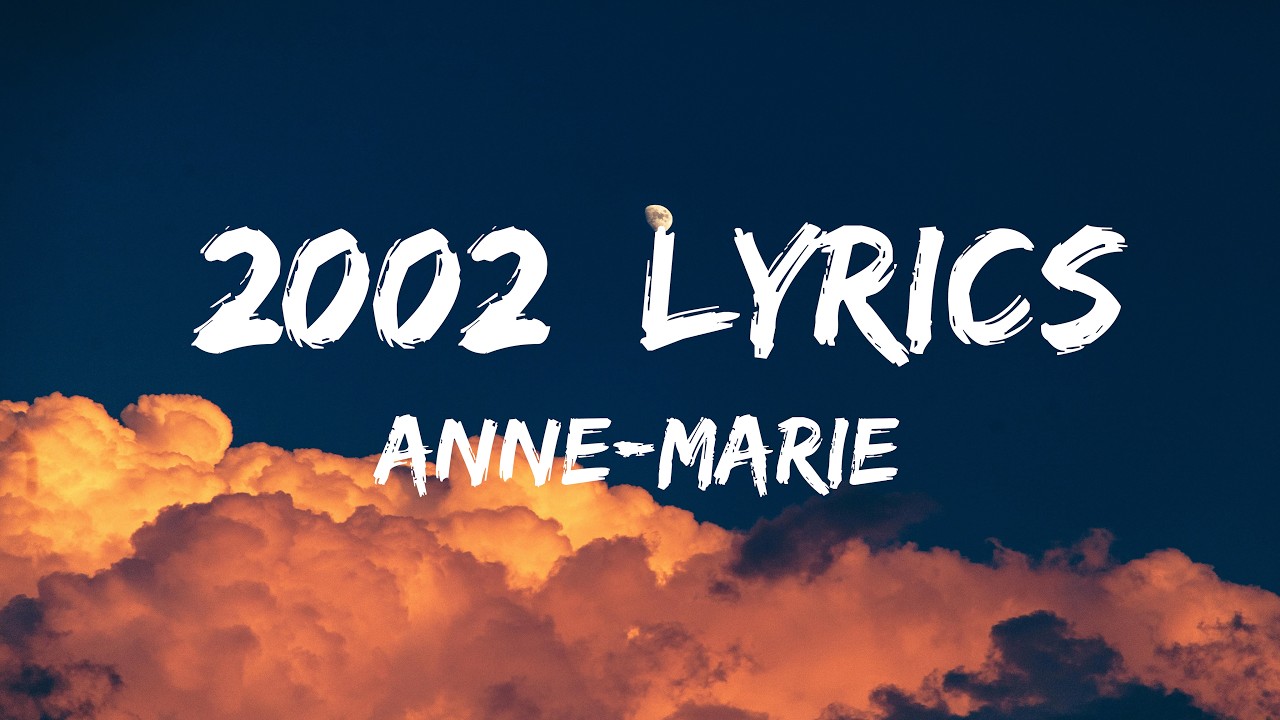 2002 (Lyrics) - Sad Song Anne-Marie - YouTube