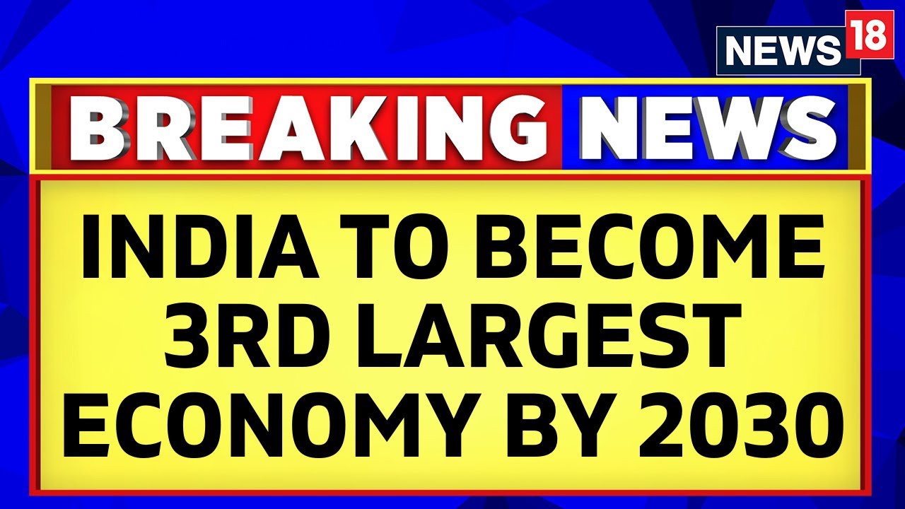 India Set To Become 3rd Largest Economy By 2030 GDP To Be Around 7 In India Set To Become 3rd Largest Economy By 2030 GDP To Be Around 7 In