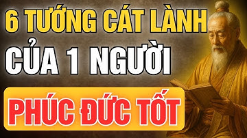 Cổ Nhân Dạy: 6 Tướng Cát Lành Của Người Phúc Đức | Tinh Hoa Cổ Đạo