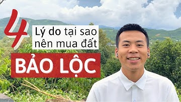 4 LÝ DO TẠI SAO NÊN MUA ĐẤT BẢO LỘC | Kinh nghiệm mua bất động sản | Chìa Khóa Nhà Đất