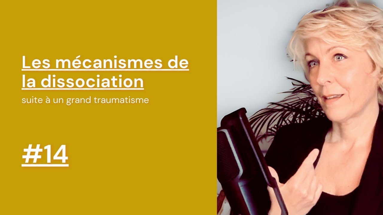 Mécanismes de la dissociation #14  : Suite à un grand traumatisme
