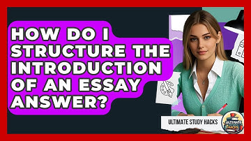 How Do I Structure The Introduction Of An Essay Answer? - Ultimate Study Hacks