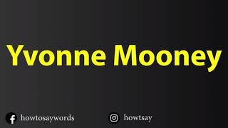 How To Pronounce Yvonne Mooney Content