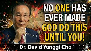 NO ONE HAS EVER MADE GOD DO THIS UNTIL YOU! | David Yongi Cho Motivation