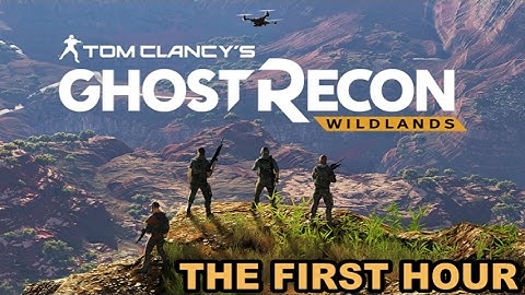 Ghost Recon Wildlands - The First Hour (Unedited) #GhostBeta