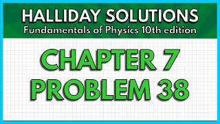 HALLIDAY SOLUTIONS - CHAPTER 7 PROBLEM 38 - Fundamentals of Physics 10th