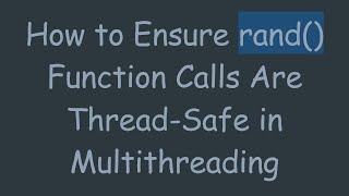 How to Ensure rand() Function Calls Are Thread-Safe in Multithreading Net Worth
