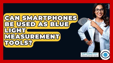 Can Smartphones Be Used As Blue Light Measurement Tools? - Optometry Knowledge Base