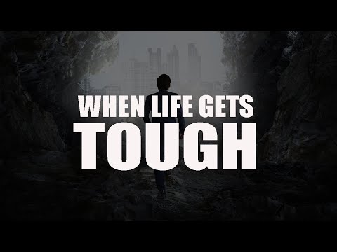 WHEN LIFE GETS TOUGH