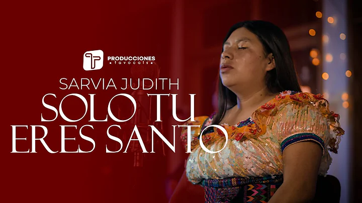 Sarvia Judith - Solo Tu Eres Santo (Acstico)