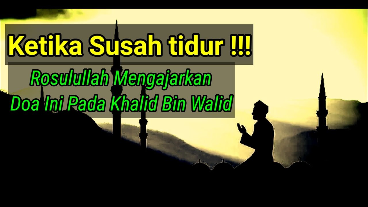 Doa yang Diajarkan Rosulullah saat Khalid bin Walid Susah Tidur - YouTube