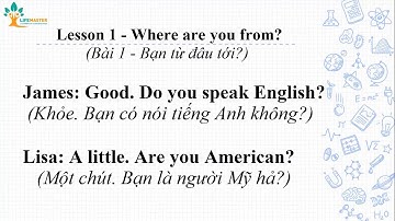 Lifemaster | Bài 1: Bạn tới từ đâu? | Lesson 1: Where are you from?