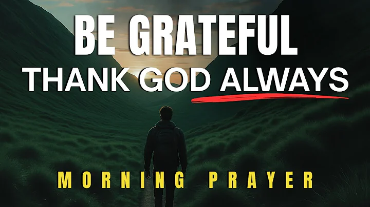 Be Grateful To God Always And Watch God's Blessing Over Your Life | Morning Prayer