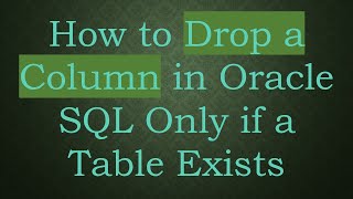 How to Drop a Column in Oracle SQL Only if a Table Exists