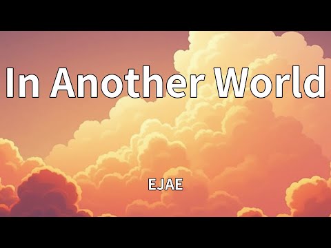 EJAE In Another World Lyrics