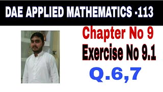 DAE Math 113 1st Year || Applied Mathematics 113 ||Chapter  9|| Exercise no 9.1||Question no 6,7