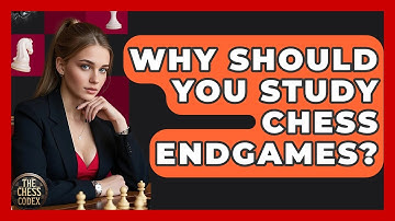 Why Should You Study Chess Endgames? - The Chess Codex