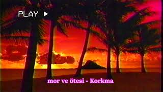 mor ve ötesi - Korkma (slowed+reverb) Resimi