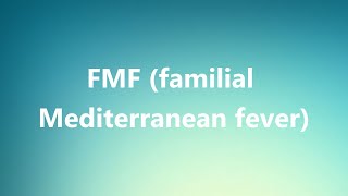FMF (familial Mediterranean fever) - Medical Meaning and Pronunciation