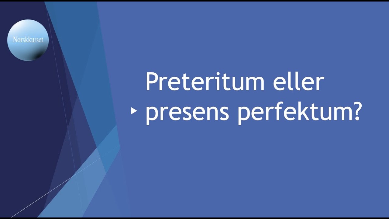 Preteritum eller presens perfektum?
