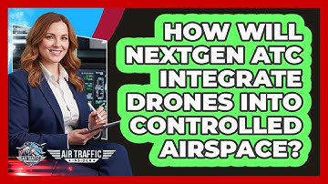 How Will NextGen ATC Integrate Drones Into Controlled Airspace? - Air Traffic Insider