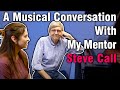A Musical Conversation With My Mentor, Steve Call